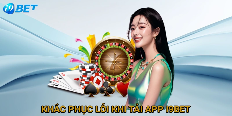 khac-phuc-loi-khi-tai-app-i9bet