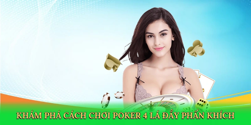 kham-pha-cach-choi-poker-4-la-day-phan-khich-2