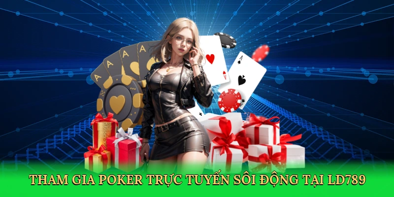 tham-gia-poker-truc-tuyen-soi-dong-tai-ld789-3