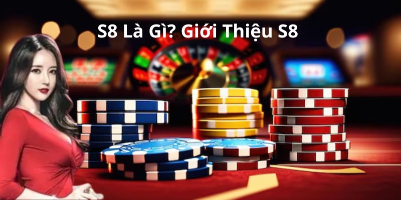 s8-la-gi-gioi-thieu-s8
